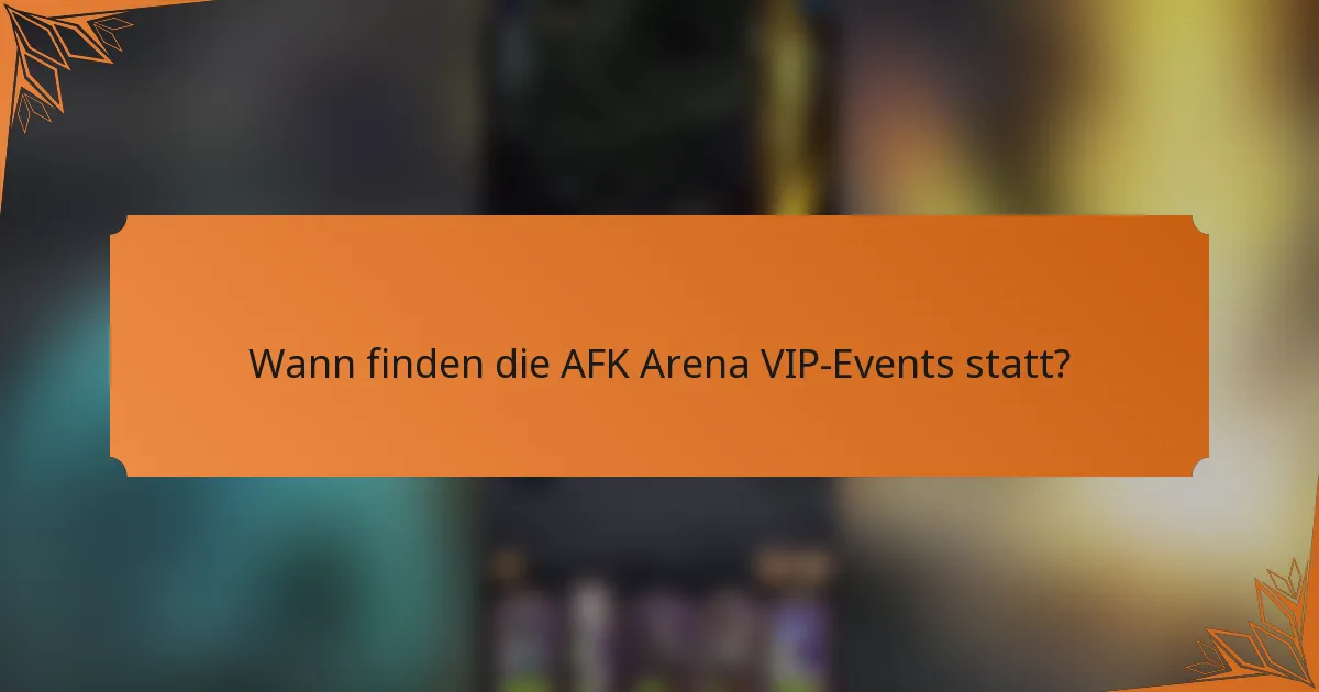 Wann finden die AFK Arena VIP-Events statt?
