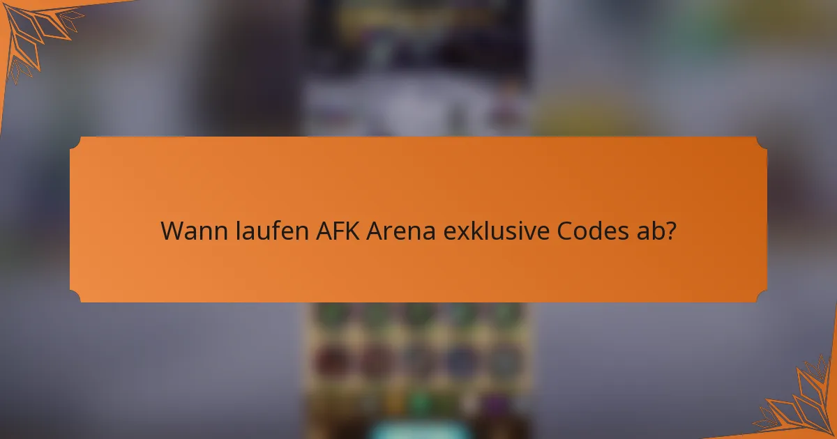Wann laufen AFK Arena exklusive Codes ab?