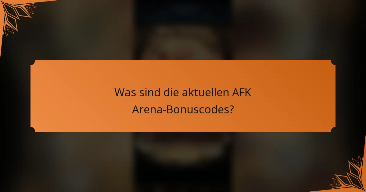 Was sind die aktuellen AFK Arena-Bonuscodes?