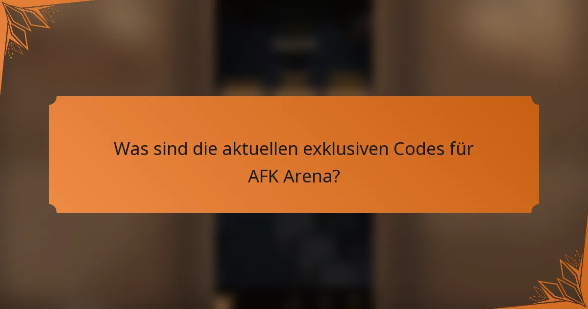 Was sind die aktuellen exklusiven Codes für AFK Arena?