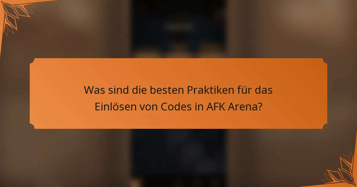 Was sind die besten Praktiken für das Einlösen von Codes in AFK Arena?
