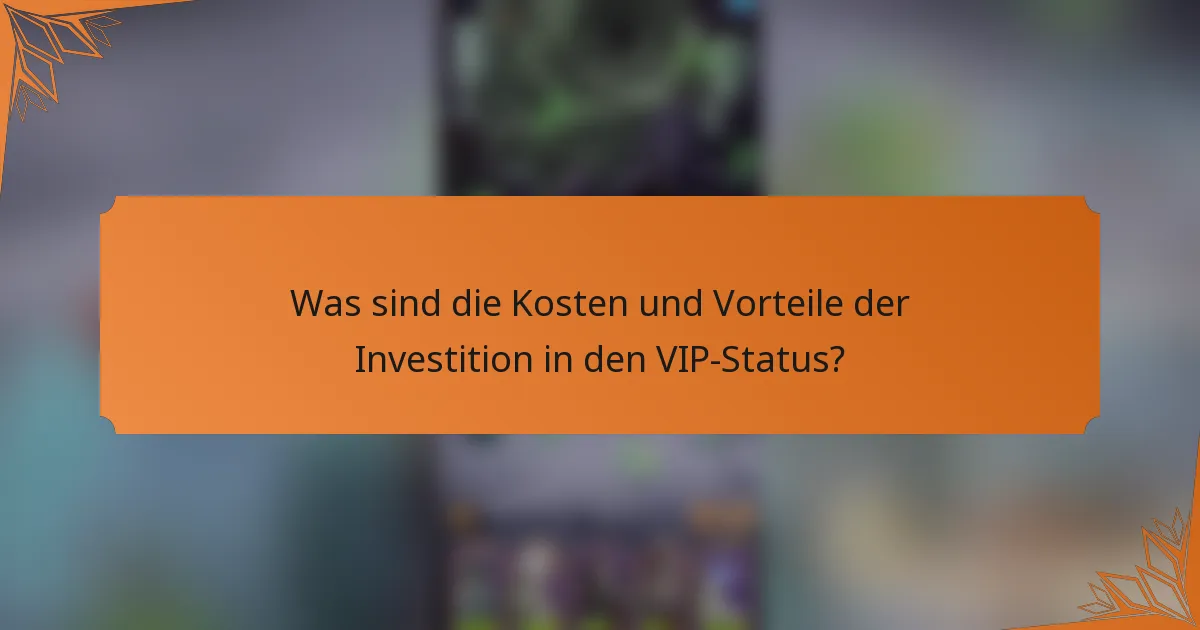 Was sind die Kosten und Vorteile der Investition in den VIP-Status?