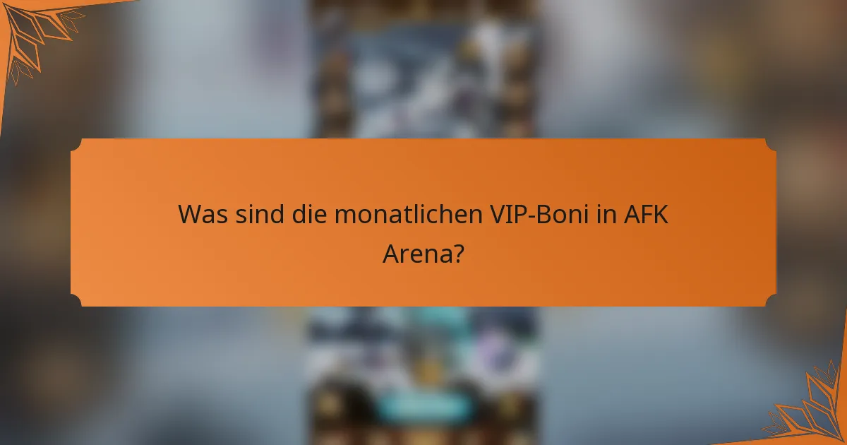 Was sind die monatlichen VIP-Boni in AFK Arena?