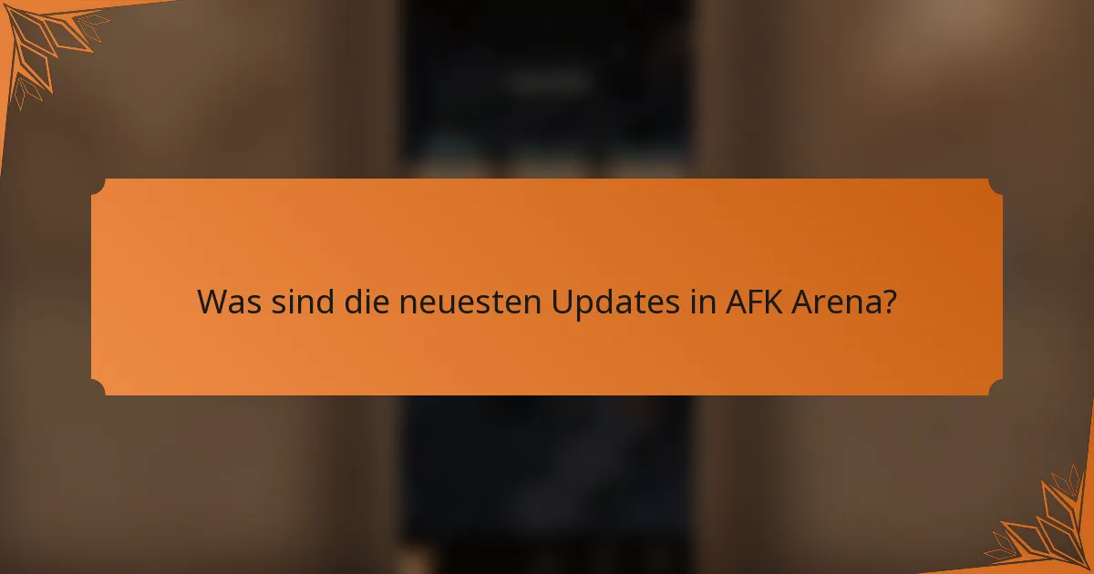 Was sind die neuesten Updates in AFK Arena?