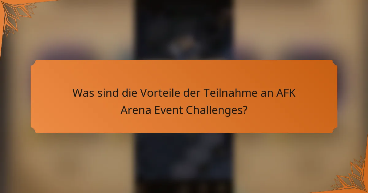 Was sind die Vorteile der Teilnahme an AFK Arena Event Challenges?