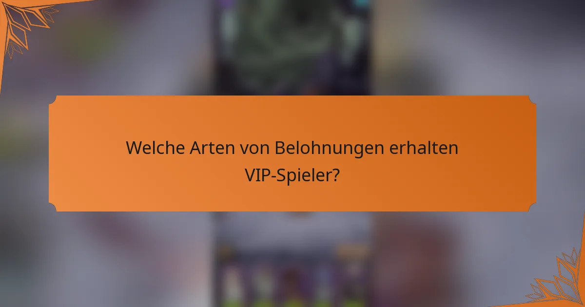 Welche Arten von Belohnungen erhalten VIP-Spieler?