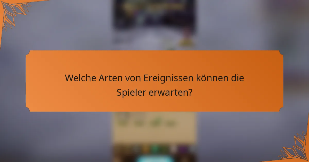Welche Arten von Ereignissen können die Spieler erwarten?