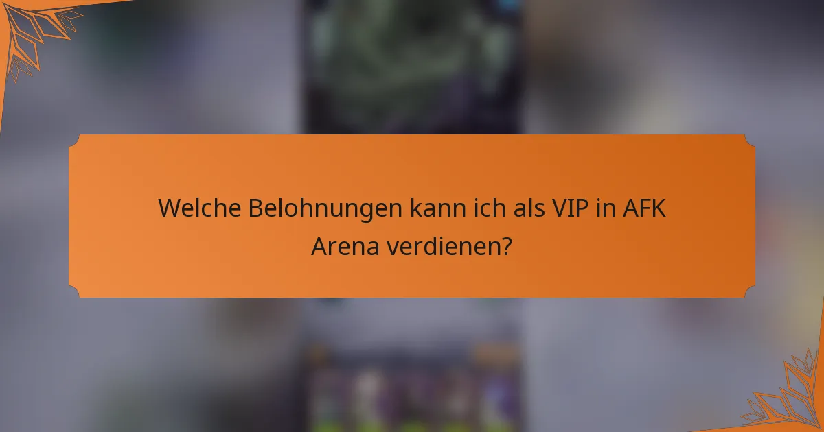 Welche Belohnungen kann ich als VIP in AFK Arena verdienen?