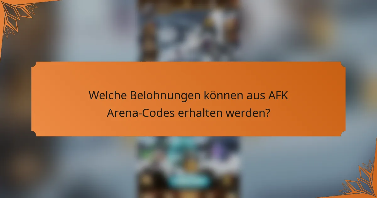 Welche Belohnungen können aus AFK Arena-Codes erhalten werden?