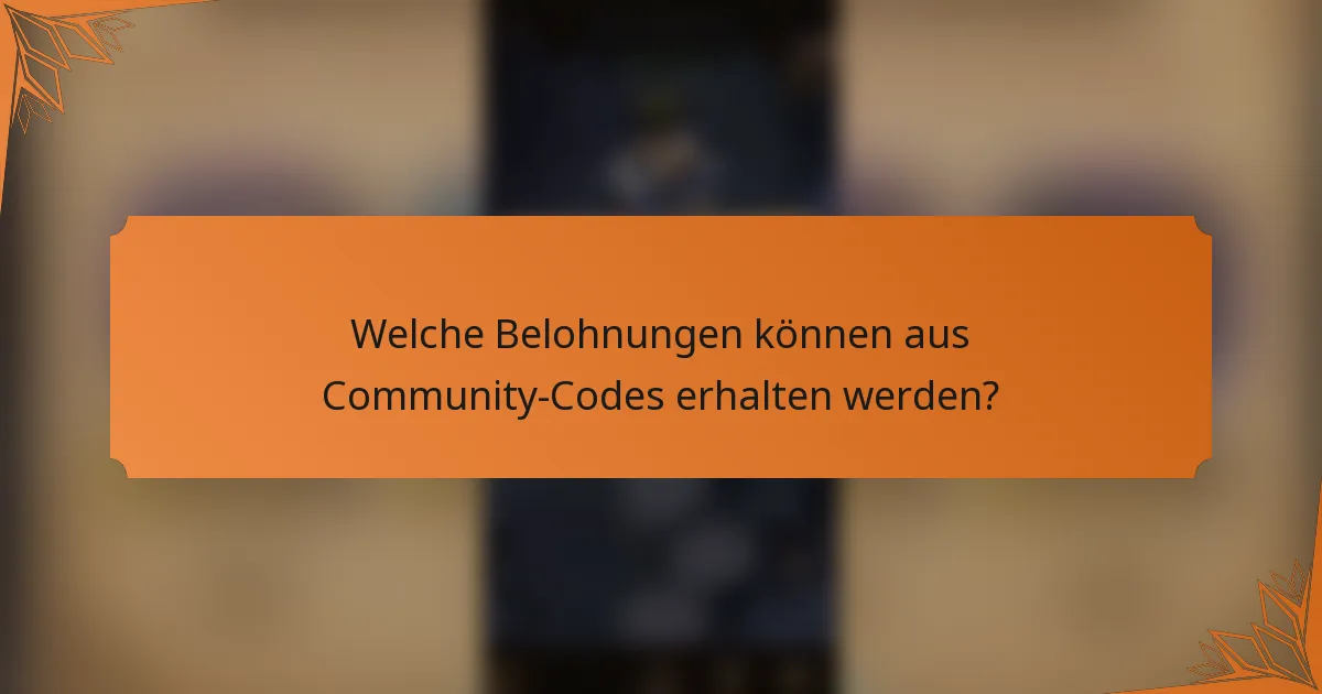 Welche Belohnungen können aus Community-Codes erhalten werden?