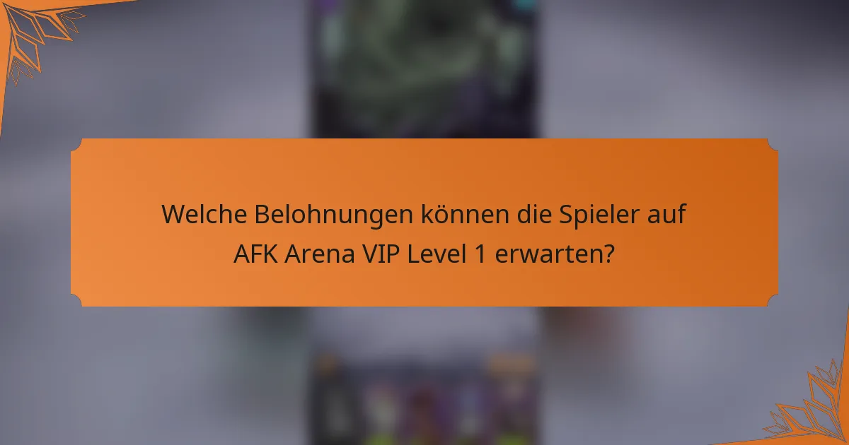 Welche Belohnungen können die Spieler auf AFK Arena VIP Level 1 erwarten?