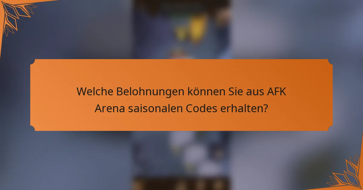 Welche Belohnungen können Sie aus AFK Arena saisonalen Codes erhalten?