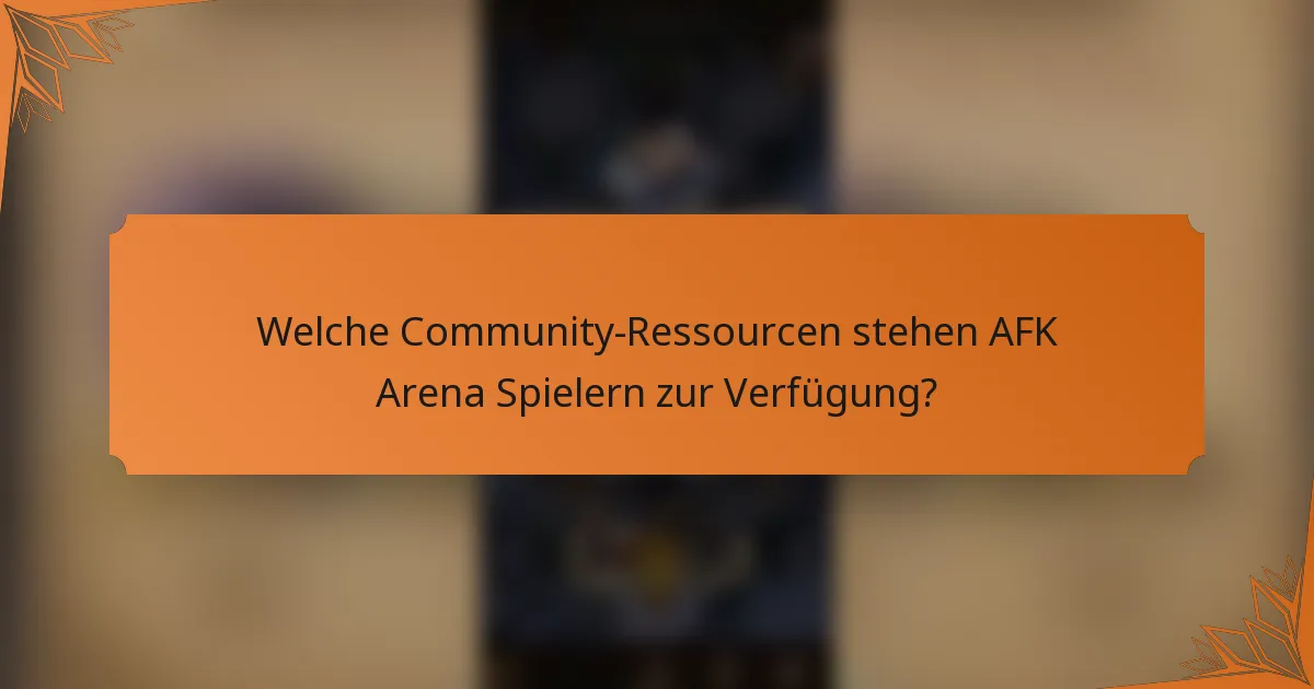 Welche Community-Ressourcen stehen AFK Arena Spielern zur Verfügung?