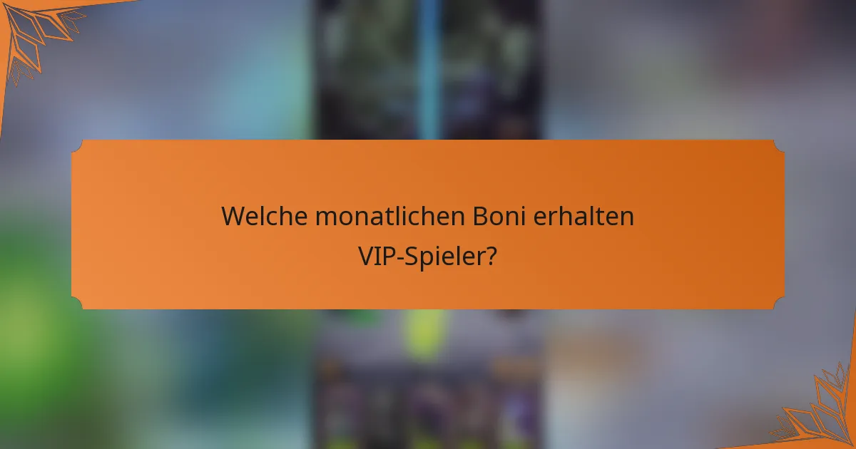 Welche monatlichen Boni erhalten VIP-Spieler?