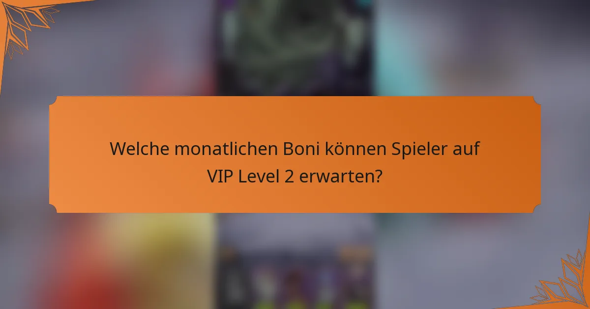 Welche monatlichen Boni können Spieler auf VIP Level 2 erwarten?