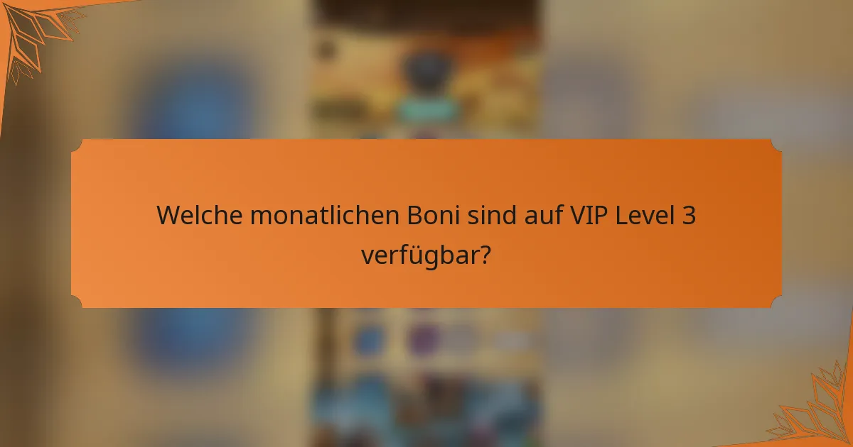 Welche monatlichen Boni sind auf VIP Level 3 verfügbar?