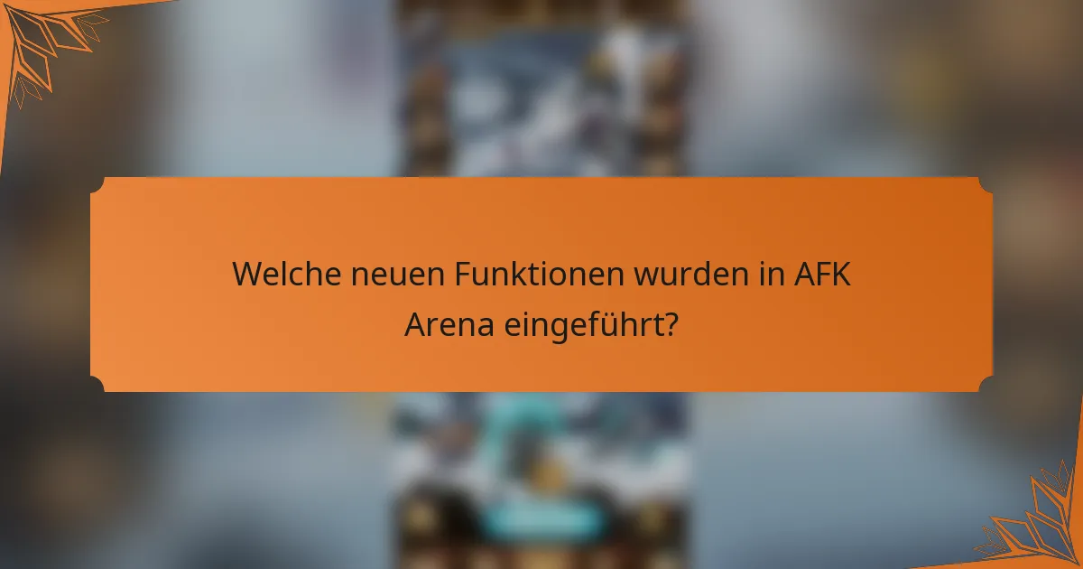 Welche neuen Funktionen wurden in AFK Arena eingeführt?