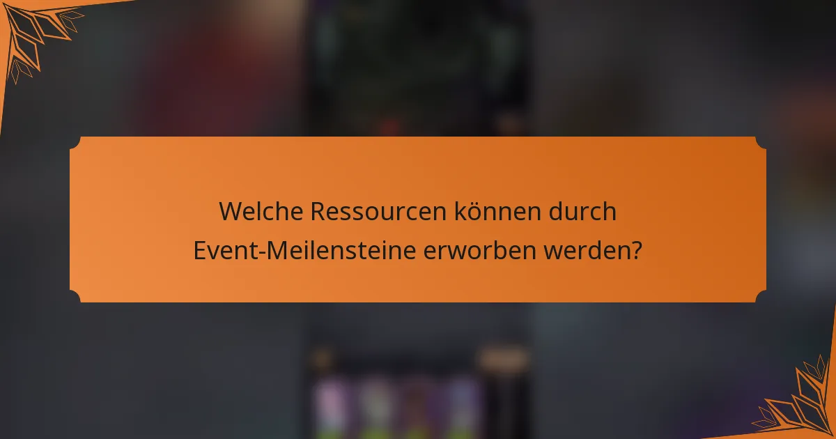 Welche Ressourcen können durch Event-Meilensteine erworben werden?