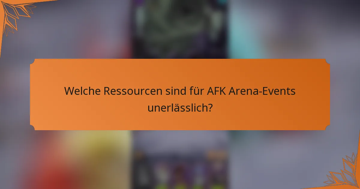Welche Ressourcen sind für AFK Arena-Events unerlässlich?