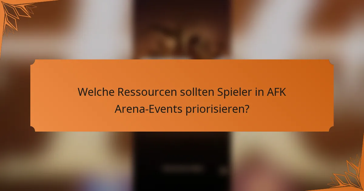 Welche Ressourcen sollten Spieler in AFK Arena-Events priorisieren?