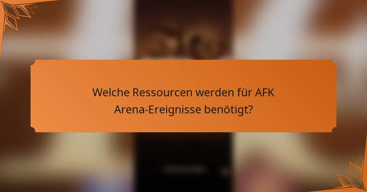Welche Ressourcen werden für AFK Arena-Ereignisse benötigt?