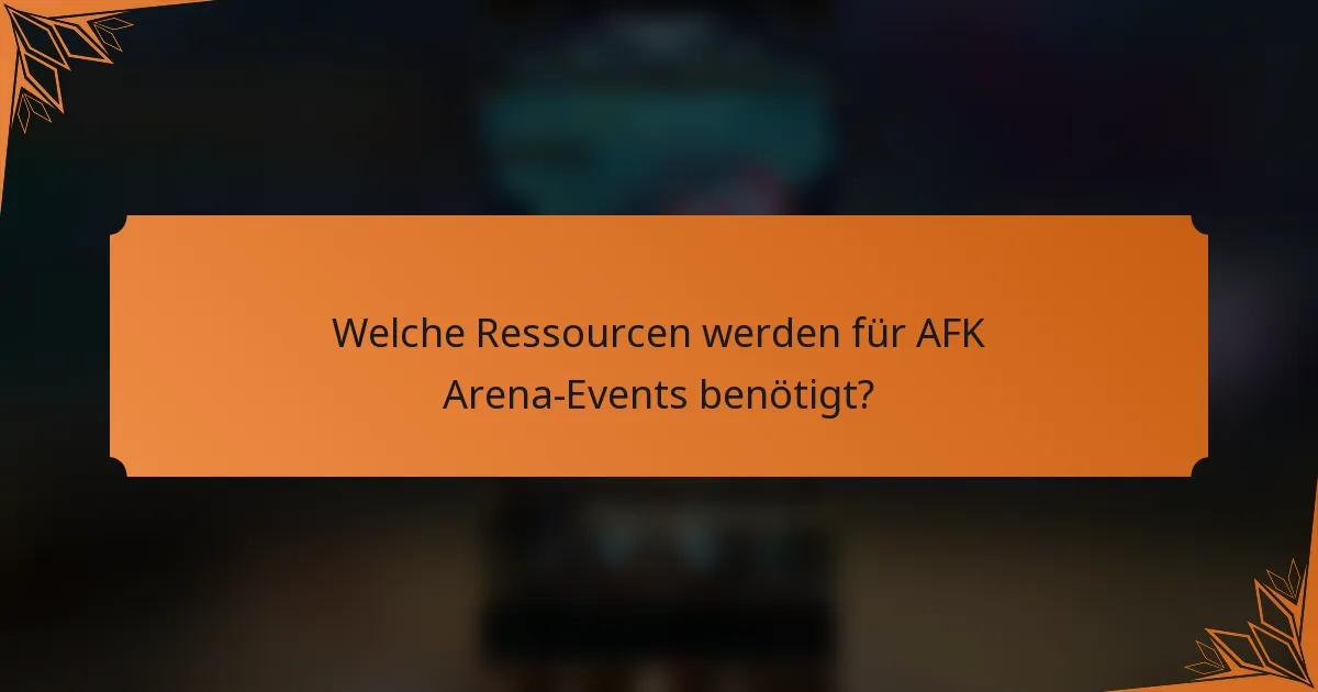 Welche Ressourcen werden für AFK Arena-Events benötigt?