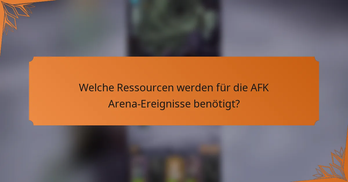 Welche Ressourcen werden für die AFK Arena-Ereignisse benötigt?