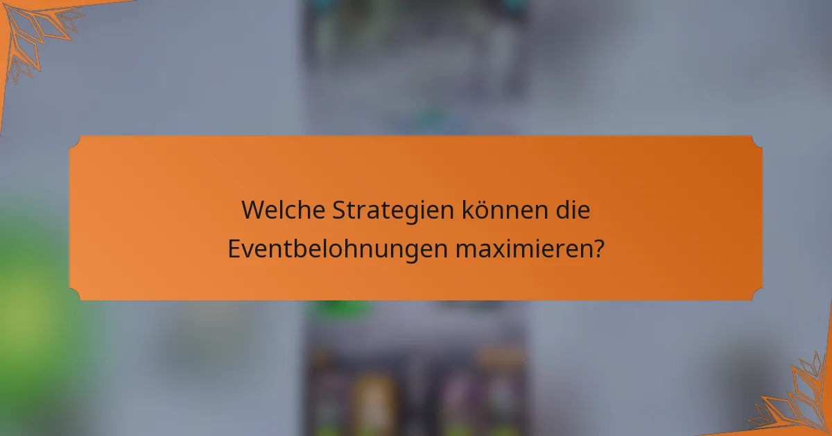 Welche Strategien können die Eventbelohnungen maximieren?