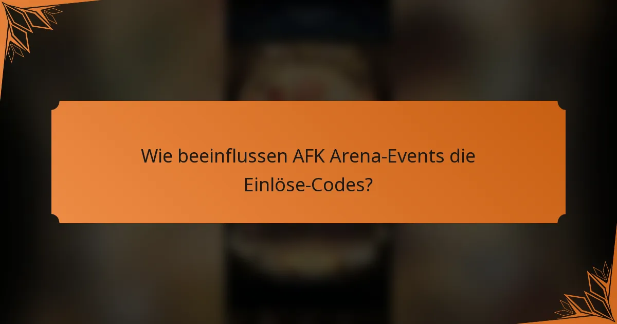 Wie beeinflussen AFK Arena-Events die Einlöse-Codes?