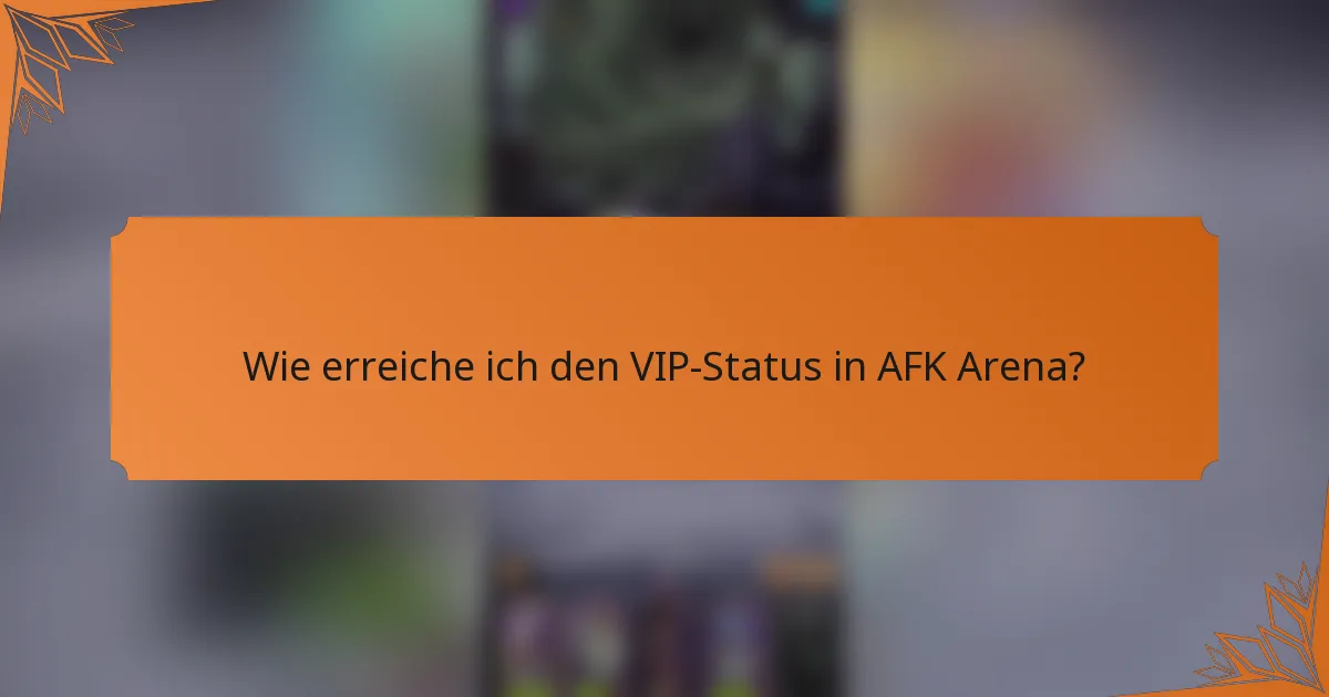 Wie erreiche ich den VIP-Status in AFK Arena?