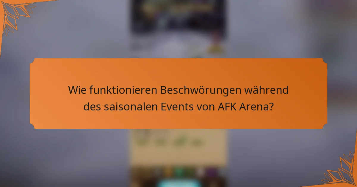 Wie funktionieren Beschwörungen während des saisonalen Events von AFK Arena?