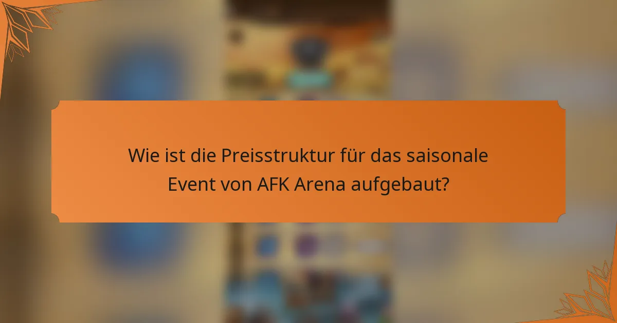 Wie ist die Preisstruktur für das saisonale Event von AFK Arena aufgebaut?