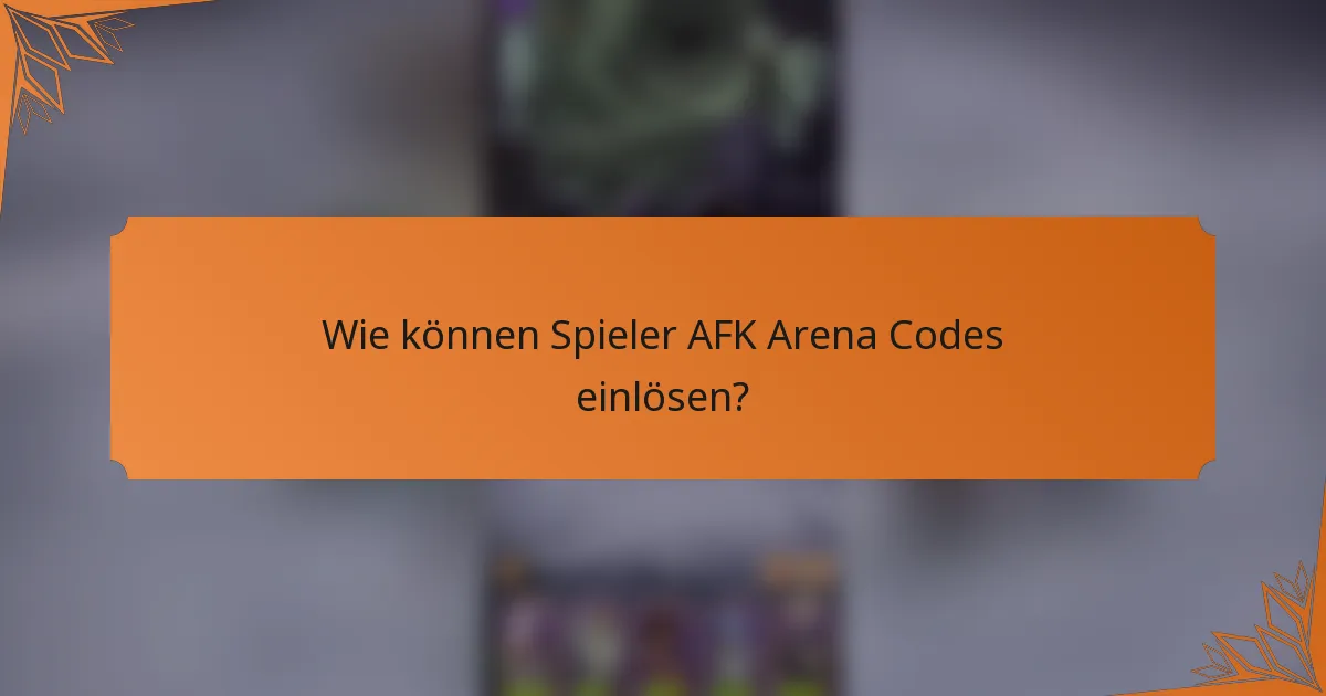 Wie können Spieler AFK Arena Codes einlösen?