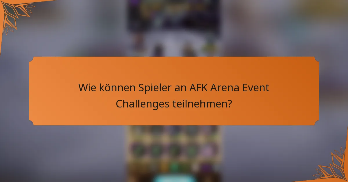 Wie können Spieler an AFK Arena Event Challenges teilnehmen?