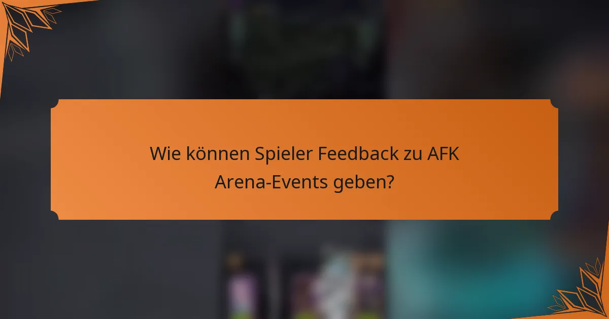 Wie können Spieler Feedback zu AFK Arena-Events geben?