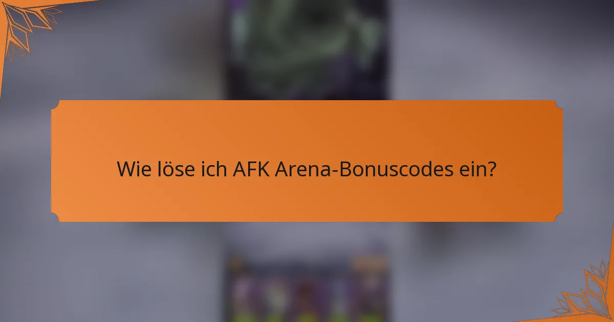 Wie löse ich AFK Arena-Bonuscodes ein?