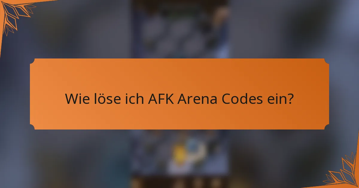 Wie löse ich AFK Arena Codes ein?
