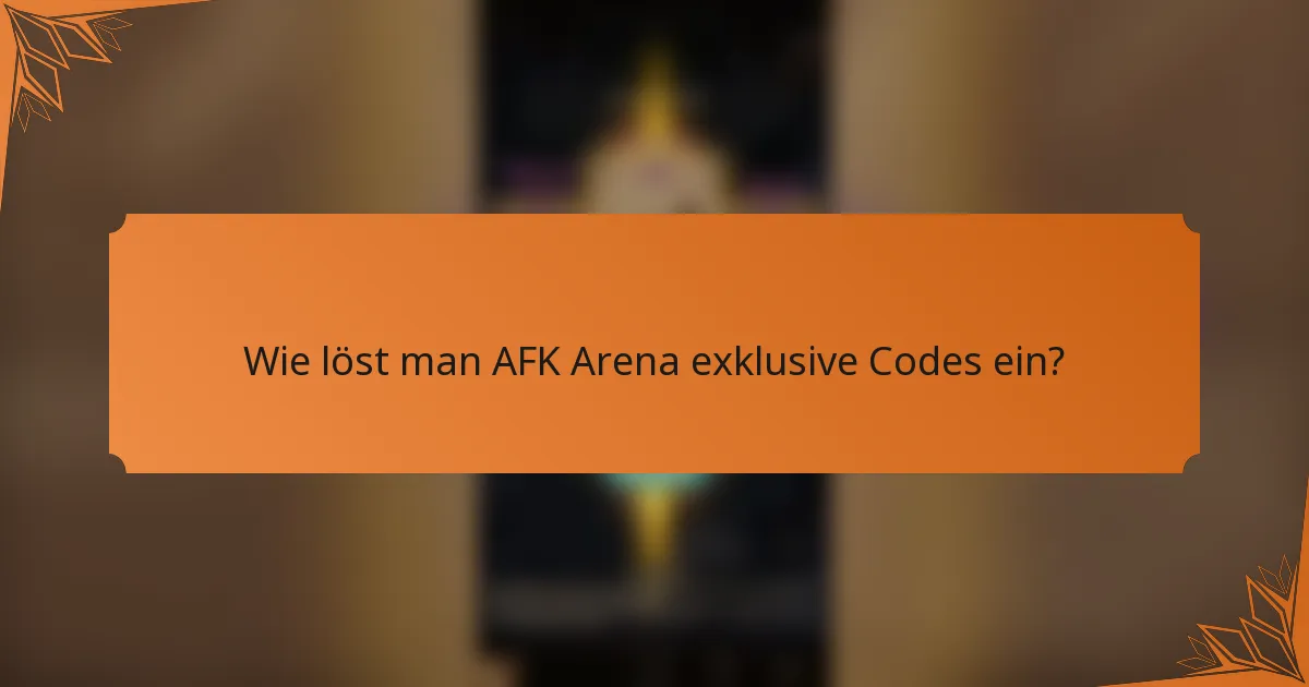 Wie löst man AFK Arena exklusive Codes ein?