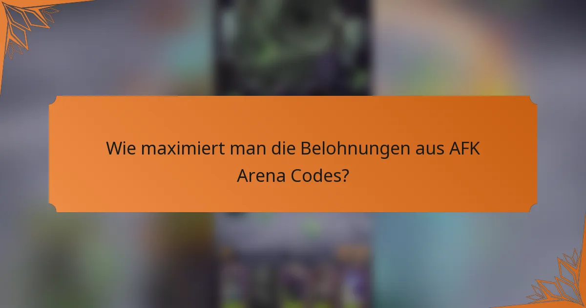 Wie maximiert man die Belohnungen aus AFK Arena Codes?
