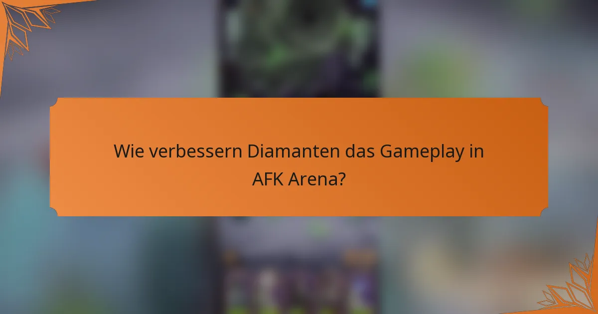 Wie verbessern Diamanten das Gameplay in AFK Arena?