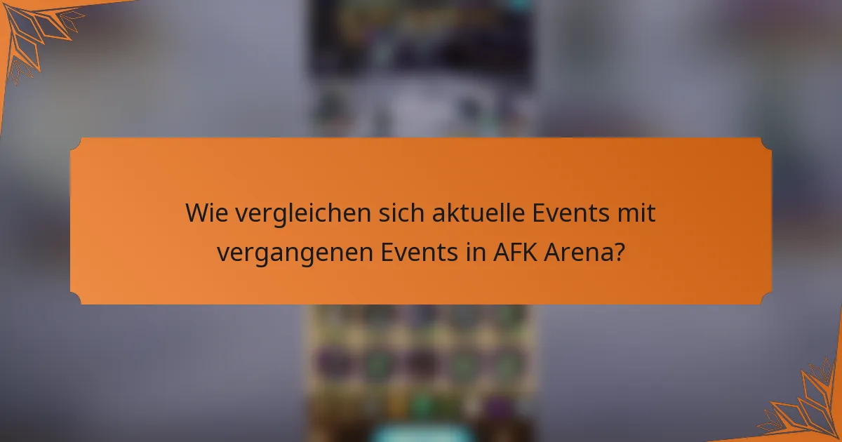 Wie vergleichen sich aktuelle Events mit vergangenen Events in AFK Arena?