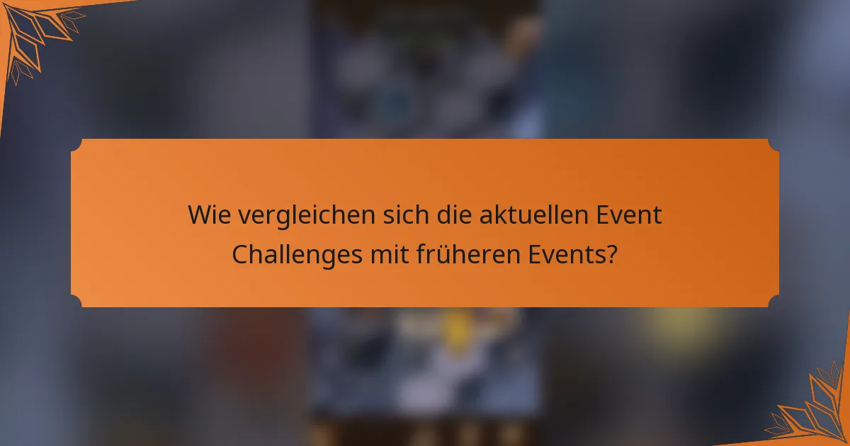 Wie vergleichen sich die aktuellen Event Challenges mit früheren Events?