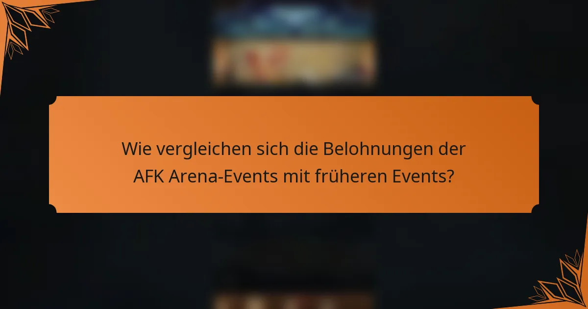 Wie vergleichen sich die Belohnungen der AFK Arena-Events mit früheren Events?