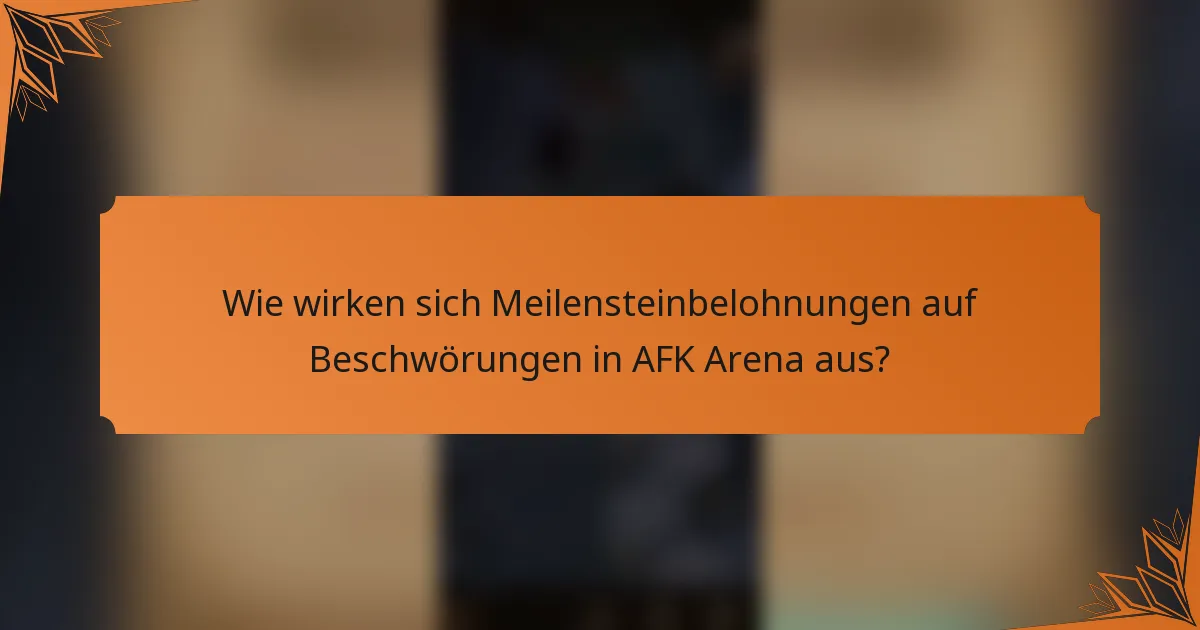Wie wirken sich Meilensteinbelohnungen auf Beschwörungen in AFK Arena aus?