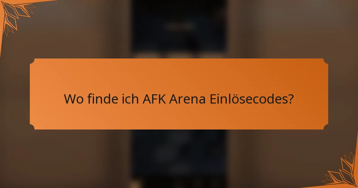 Wo finde ich AFK Arena Einlösecodes?